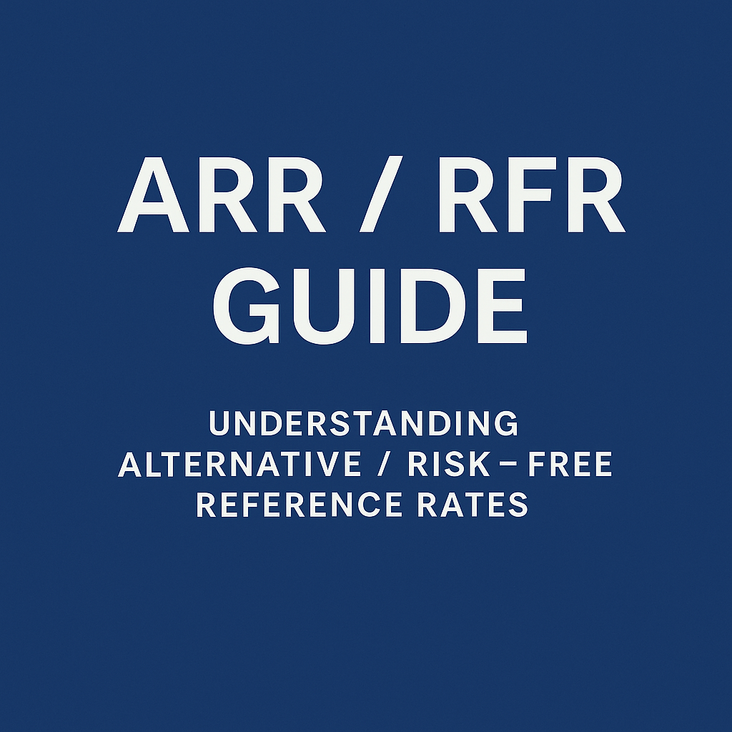 Guide to Alternative Reference Rates (ARR): From LIBOR to Risk-Free Rates and Term Benchmarks – Part 1 of 2